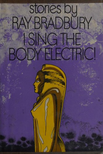 Ray Bradbury: I Sing the Body Electric (1969, Knopf)