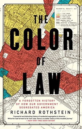 Richard Rothstein: The color of law : a forgotten history of how our government segregated America (Paperback, 2017, Liveright Publishing Corporation)
