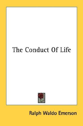 Ralph Waldo Emerson: The Conduct Of Life (Paperback, 2006, Kessinger Publishing, LLC)