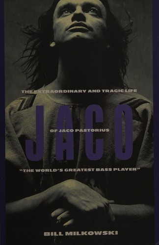 Bill Milkowski: Jaco (1995, Miller Freeman Books)