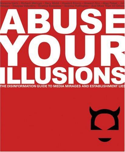 Russell Kick: Abuse your illusions (2003, Disinformation Co., Distributed in the U.S.A. and Canada by Consortium Book Sales and Distribution)