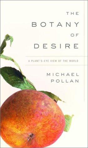 The Botany of Desire (2001, Random House)