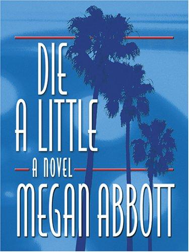 Megan E. Abbott: Die a little (2005, Thorndike Press)