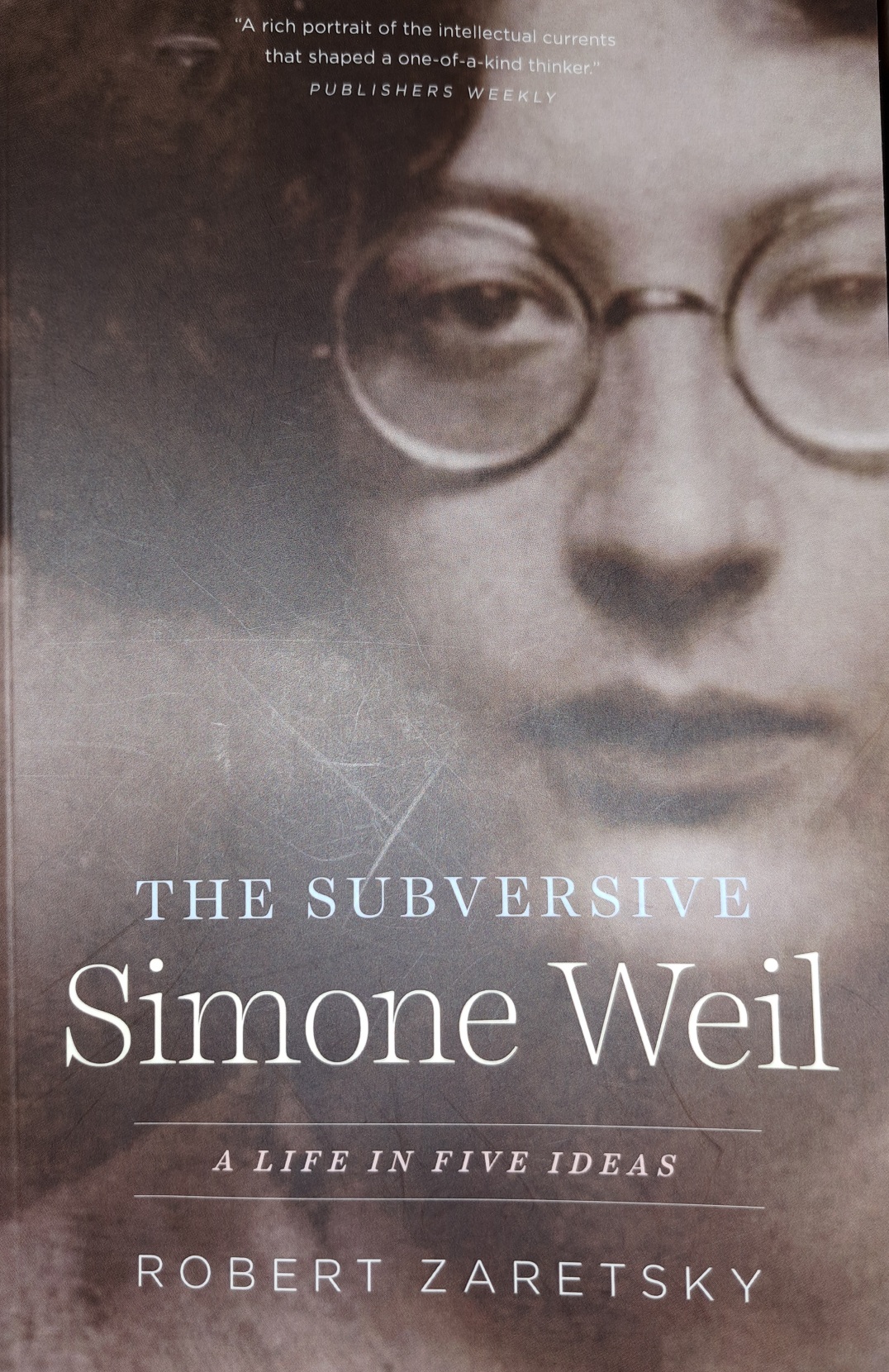 Robert Zaretsky: The Subversive Simone Weil (2023, University of Chicago Press)