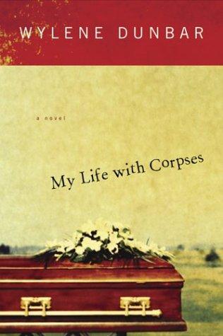 Wylene Dunbar: My life with corpses (2004, Harcourt)