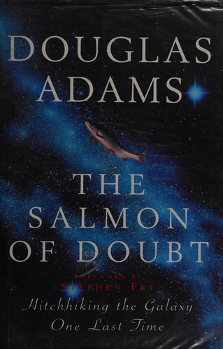 Douglas Adams: The Salmon of Doubt (2002, Macmillan)