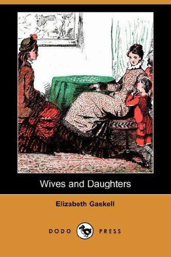 Elizabeth Cleghorn Gaskell: Wives and Daughters (Dodo Press) (Paperback, 2007, Dodo Press)