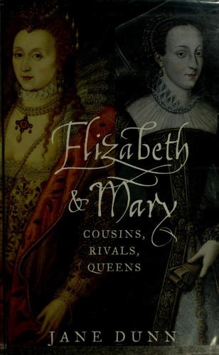 Jane Dunn: Elizabeth and Mary (2004, Alfred A. Knopf)