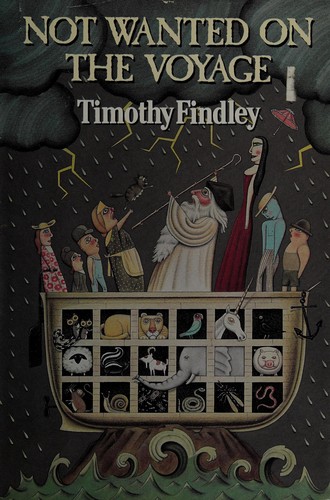 Timothy Findley: Not wanted on the voyage (1984, Viking)