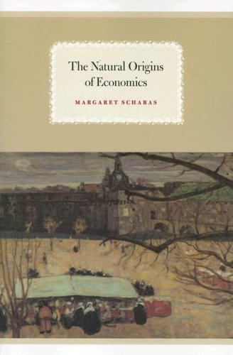 Margaret Schabas: The natural origins of economics (2007, University of Chicago Press)