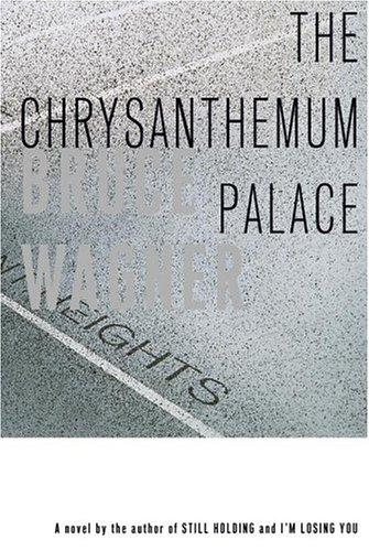 Wagner, Bruce., Bruce Wagner: The chrysanthemum palace (2005, Simon & Schuster)