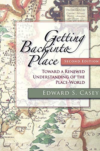 Edward S. Casey: Getting Back into Place (2009, Indiana University Press)