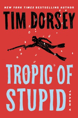 Tim Dorsey: Tropic of Stupid (2021, HarperCollins Publishers)