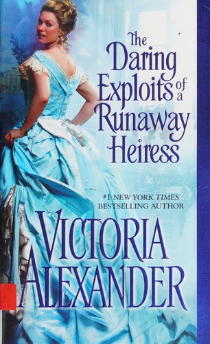 Victoria Alexander: The daring exploits of a runaway heiress (2015, Kensington Publishing Corp.)