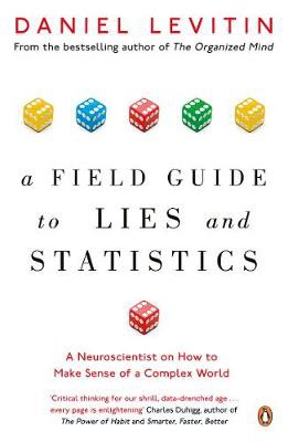 Daniel J. Levitin: A Field Guide to Lies and statistics (Paperback, 2018, Penguin Books, Limited)