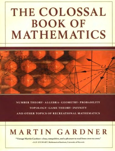 The colossal book of mathematics (2001, Norton)