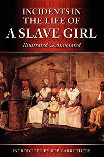 Harriet A. Jacobs, Bob Carruthers: Incidents in the Life of a Slave Girl - Illustrated & Annotated (Paperback, 2012, Archive Media Publishing Ltd)