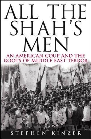 Stephen Kinzer: All the Shah's Men (2003, Wiley)