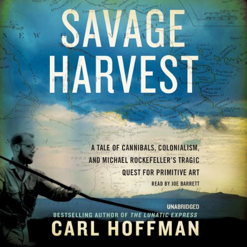 Carl Hoffman: Savage Harvest (AudiobookFormat, 2014, Harpercollins, HarperCollins and Blackstone Audio)