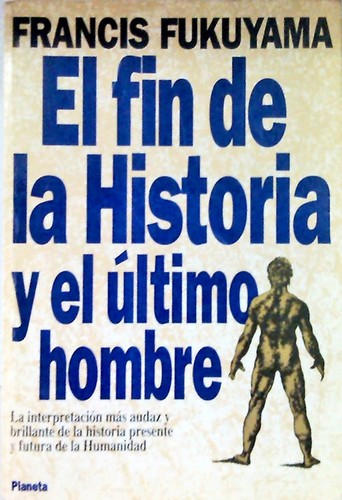 El fin de la historia y el último hombre (Paperback, Spanish language, 1994, Planeta-Agostini)