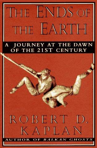 Robert D. Kaplan: The ends of the earth (Hardcover, 1996, Random House)