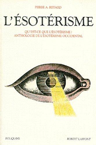 L'Ésotérisme : qu'est-ce que l'ésotérisme ? Anthologie de l'ésotérisme occidental (French language, 1990, Éditions Robert Laffont)