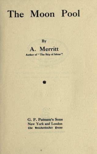 A. Merritt: The moon pool. (1919, G.P. Putnam's sons)