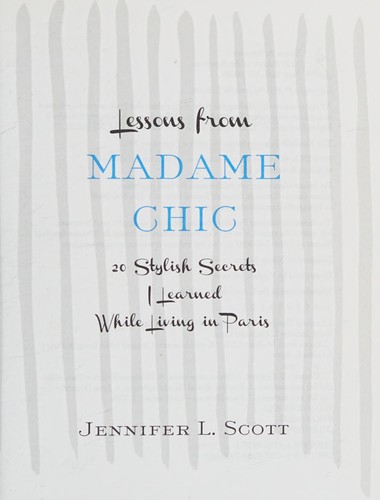 Jennifer L. Scott: Lessons from Madame Chic (2012, Simon & Schuster)