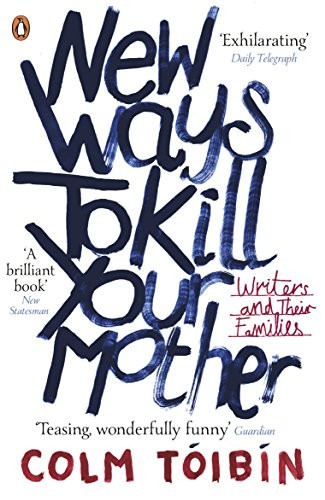 Colm Tóibín: New Ways to Kill Your Mother (Paperback, 2013, Penguin)