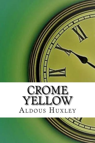 Aldous Huxley: Crome Yellow (Paperback, 2017, Createspace Independent Publishing Platform, CreateSpace Independent Publishing Platform)