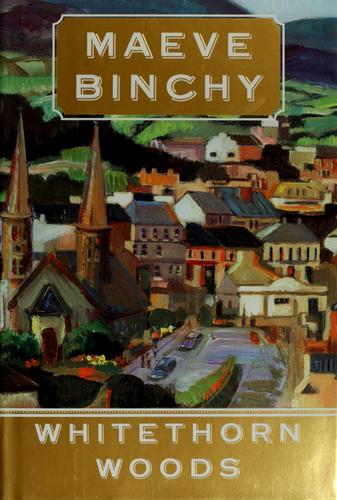 Maeve Binchy: Whitethorn Woods (2007, A.A. Knopf)