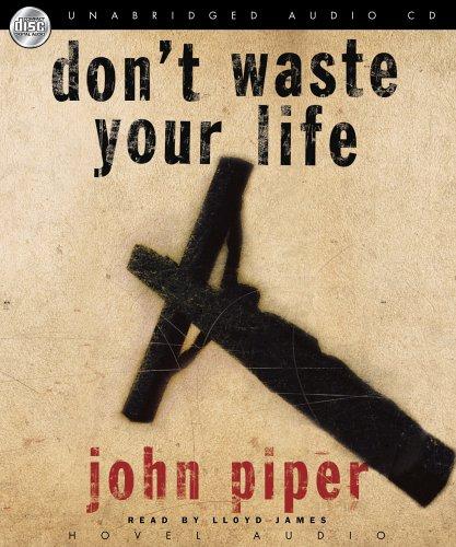 John Piper: Don't Waste Your Life (AudiobookFormat, 2006, Hovel Audio)