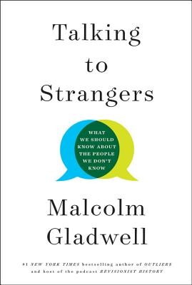 Talking to Strangers: What We Should Know about the People We Don't Know (2019, Little, Brown and Company)