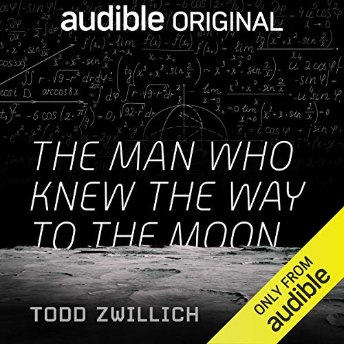 Todd Zwillich: The Man Who Knew the Way to the Moon (AudiobookFormat, Audible Originals)