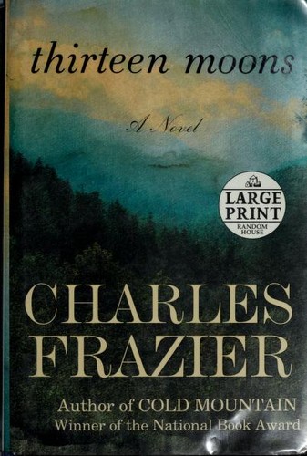 Charles Frazier: Thirteen Moons (2006, Random House Large Print)