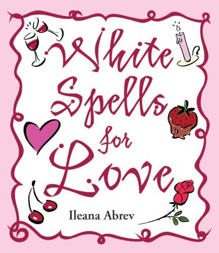 Ileana Abrev: White Spells for Love (Paperback, 2008, Llewellyn Publications)