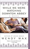 While We Were Watching Downton Abbey (2013, Berkley)
