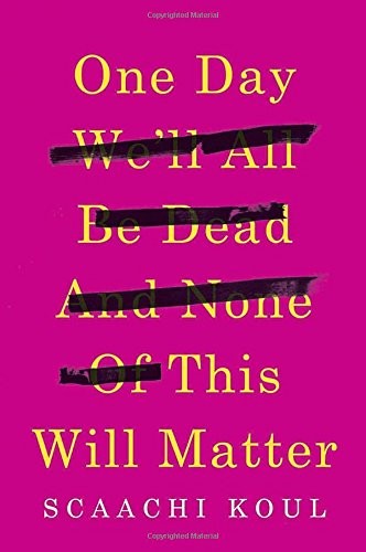 One Day We'll All Be Dead and None of This Will Matter (Hardcover, 2017, Doubleday Canada)