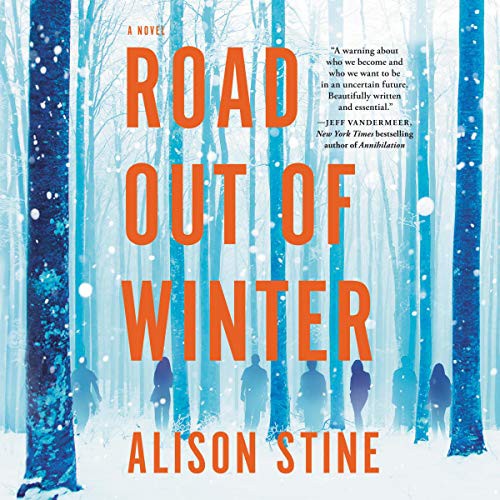 Alison Stine: Road Out of Winter (AudiobookFormat, 2020, Harlequin Audio and Blackstone Publishing, Mira Books)