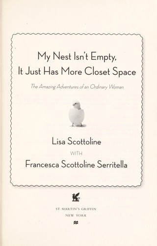 Lisa Scottoline: My nest isn't empty, it just has more closet space (2011, St. Martin's Griffin)