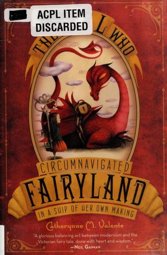 The Girl Who Circumnavigated Fairyland in a Ship of Her Own Making (2011, Feiwel and Friends)
