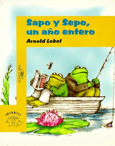 Arnold Lobel, Pablo Lizcano: Sapo Y Sepo, UN Ano Entero/Frog and Toad All Year (Sapo Y Sepo / Frog and Toad) (Paperback, Spanish language, 1999, Alfaguara)