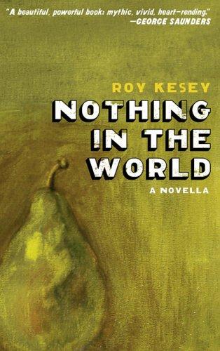 Roy Kesey: Nothing in the World (Paperback, 2006, Bullfight Media)