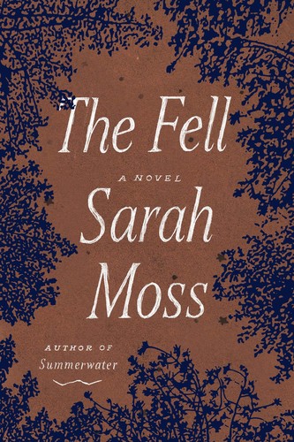 Sarah Moss: The Fell (Hardcover, 2022, Farrar, Straus and Giroux)