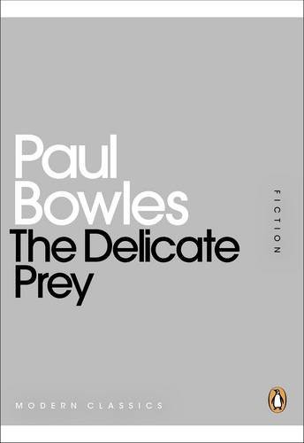 Paul Bowles: The Delicate Prey (Paperback, 2011, Brand: Penguin, PENGUIN CLASSICS, Penguin)