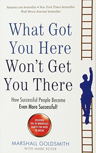 What Got You Here Won't Get You There: How successful people become even more successful (2013, Profile Books Ltd)