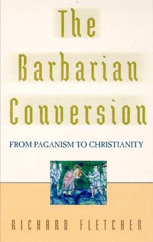 R. A. Fletcher: The barbarian conversion (1998, H. Holt and Co.)