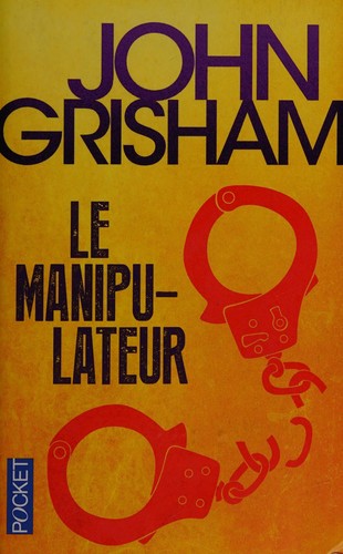 John Grisham: Le manipulateur (French language, 2014, Pocket)