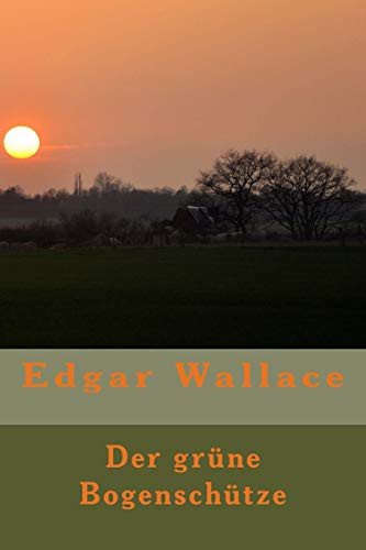 Edgar Wallace: Der grüne Bogenschütze (Paperback, 2016, CreateSpace Independent Publishing Platform, Createspace Independent Publishing Platform)