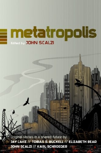 John Scalzi: Metatropolis: Original Science Fiction Stories in a Shared Future (2010, Tor Books)